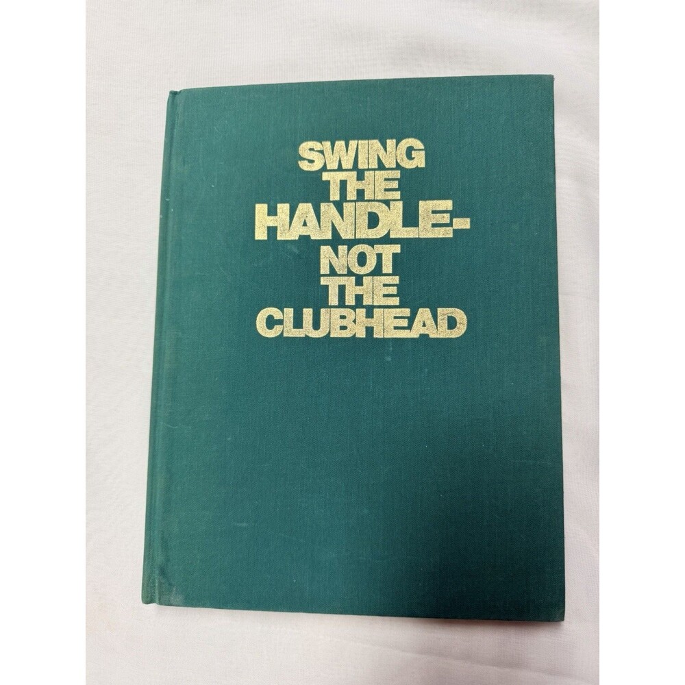 Swing the Handle Not the Clubhead 1973 First Edition Hardcover Eddie Merrins”